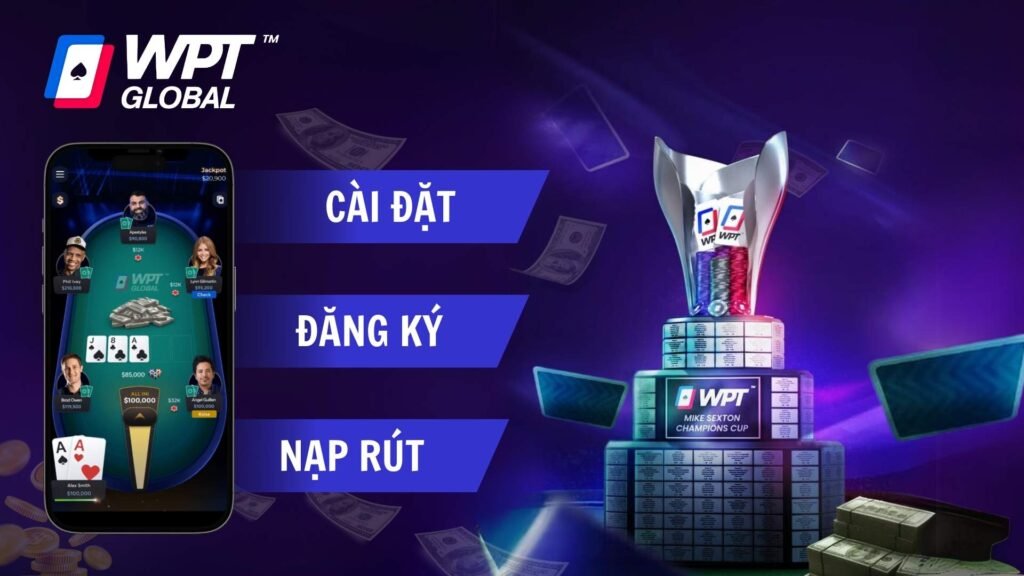 Hướng Dẫn Tải, Cài Đặt, Đăng Ký WPT Global và Nhận Khuyến Mại